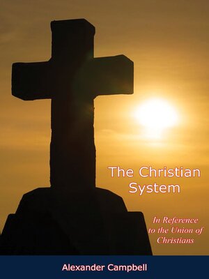 cover image of The Christian System, In Reference to the Union of Christians